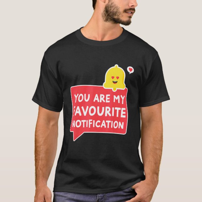 Camiseta Você É Minha Relação De Notificação Favorita (Frente)