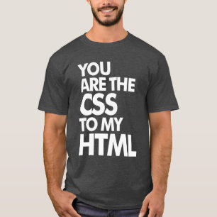 Camiseta Você É O CSS Do Meu HTML