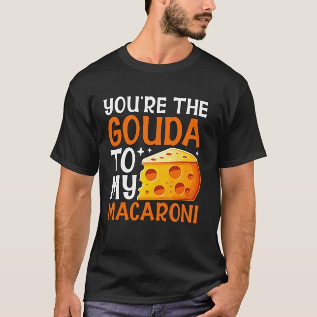 Camiseta Você é o Gouda para o meu Macarrão com Queijo (Frente)