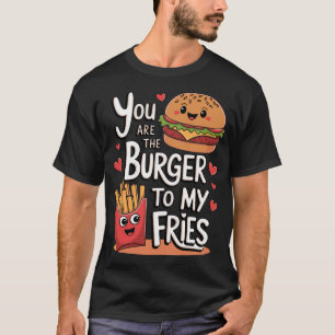 Camiseta Você É o Hambúrguer para as Minhas Batatas Fritas,