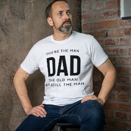 Camiseta Você é o homem Pai o velho, mas ainda assim o home