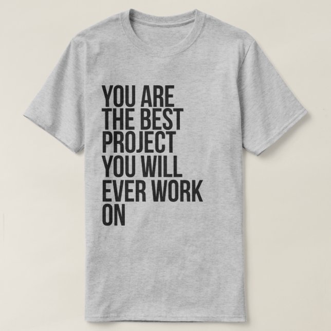 CAMISETA VOCÊ É O MELHOR PROJETO EM QUE VOCÊ JÁ TRABALHOU (Frente do Design)