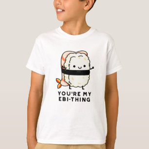 Camiseta Você é o meu Engraçado Ebi-Thing Sushi Pun