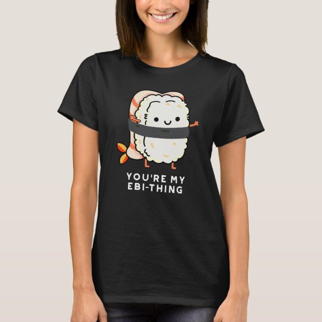 Camiseta Você é o meu Engraçado Ebi-Thing Sushi Pun Dark BG (Frente)