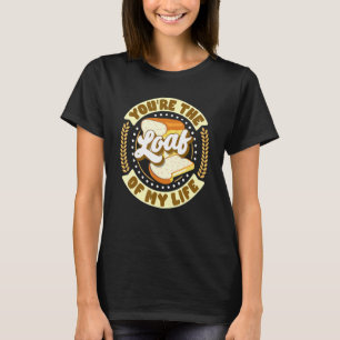 Camiseta Você É O Pão Da Minha Vida Assando Para Um Padeiro