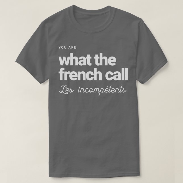 Camiseta Você é o que os franceses chamam de "Os Incompeten (Frente do Design)