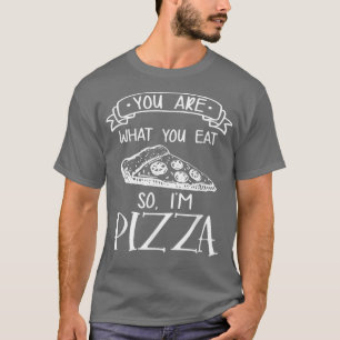 Camiseta Você é o que você come então eu sou Pizza Comida I