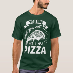 Camiseta Você É O Que Você Comeu Então Eu Sou Pizza Comida 