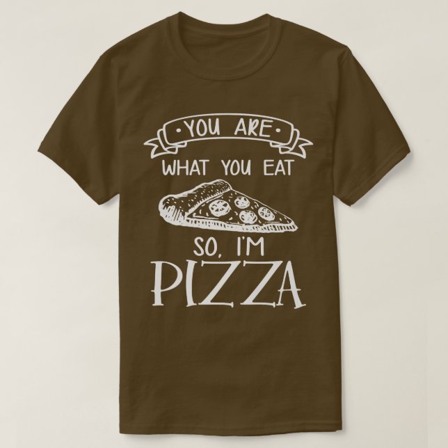 Camiseta Você É O Que Você Comeu Então Eu Sou Pizza Comida  (Frente do Design)