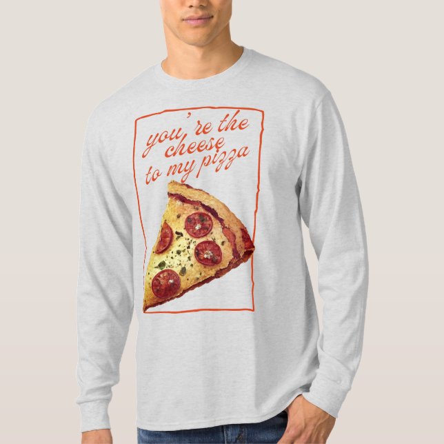 Camiseta Você É o Queijo Para a Minha Pizza (Frente)
