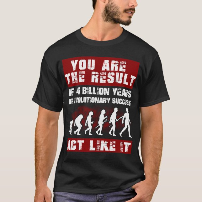 Camiseta Você é o resultado de 4 bilhões de anos de Evoluçã (Frente)