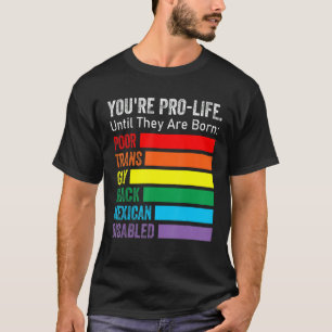Camiseta Você é Pró-Vida Até Que Eles Nasçam Lgbt Pobre Tra