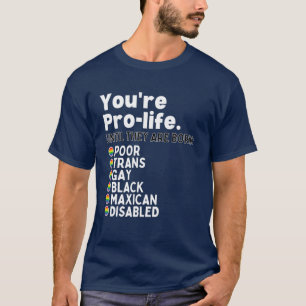 Camiseta Você é pró-vida até que eles sejam Nascer pobres n