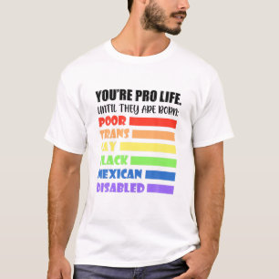 Camiseta Você é pró-vida até que eles sejam Nasceres LGBT p