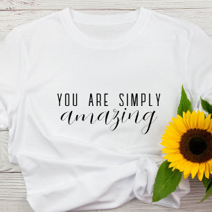 Camiseta Você É Simplesmente Incrível Motivação Positiva