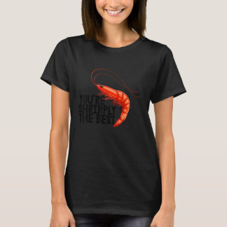 Camiseta Você é Simplesmente o Melhor   Mulheres Camarão Am