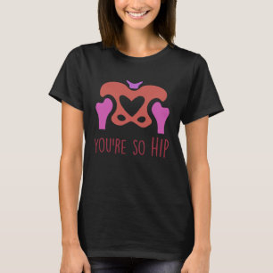 Camiseta Você é tão enfermeira ortopédica de tecnologia Hip