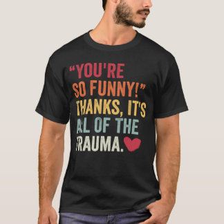 Camiseta Você É Tão Engraçado Obrigado É Tudo Do Trauma 2