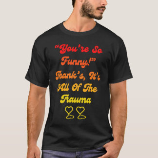 Camiseta Você É Tão Obrigado É Tudo Do Trauma Citação