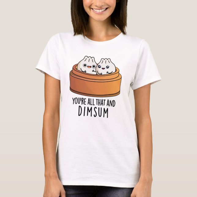 Camiseta Você é tudo isso e um Comida engraçado (Frente)