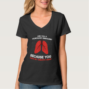 Camiseta Você É Um Embolismo Pulmonar Porque Você Toma Meu