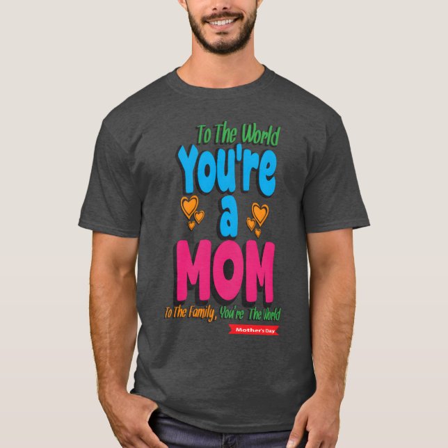 Camiseta Você é um Feliz dia de as mães da mãe (Frente)