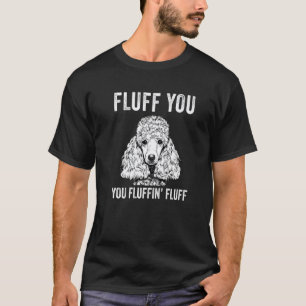 Camiseta Você é um Poodle de Fluff Você Fluffin