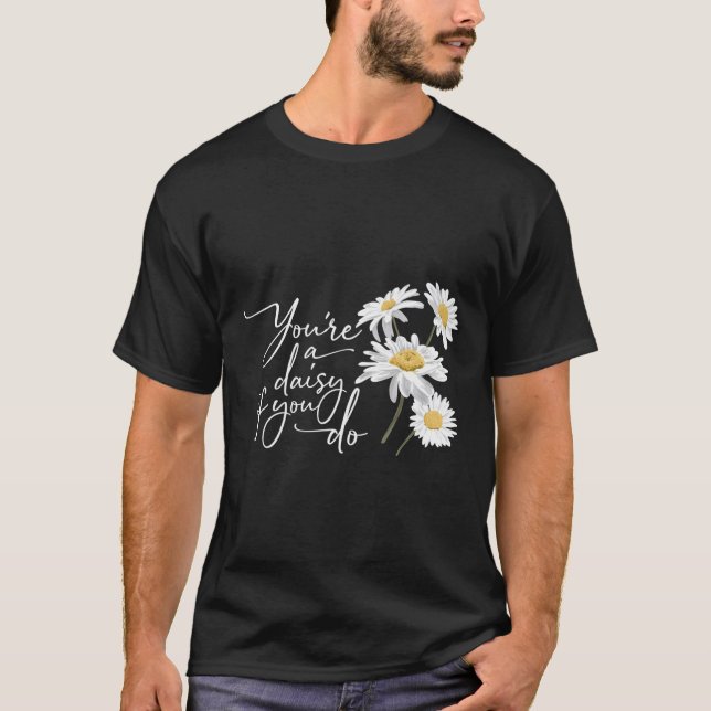 Camiseta Você É Uma Margarida Se Fizer Férias De Doc (Frente)