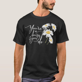 Camiseta Você é uma margarida se você faz feriado médico