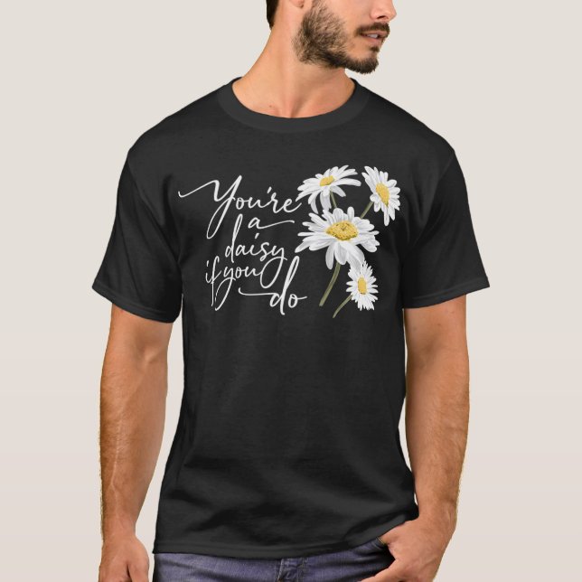 Camiseta Você é uma margarida se você faz feriado médico (Frente)