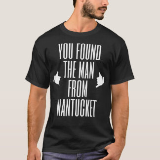 Camiseta Você encontrou o homem de Nantucket