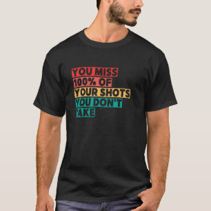 Camiseta Você Erra 100 Dos Chutes Que Você Não Chuta