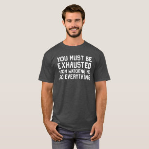 Camiseta Você esgotou a observação de mim fazer tudo