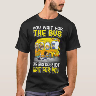 Camiseta Você Espera Pelo Ônibus Não Espera O Ônibus Escola