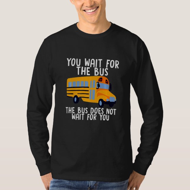 Camiseta Você Espera Pelo Ônibus Que O Ônibus Não Espera Po (Frente)
