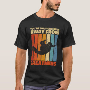 Camiseta Você Está A Apenas Um Passo Da Grandeza