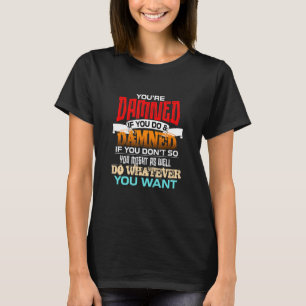 Camiseta Você está amaldiçoado se você fizer e se ferrar se