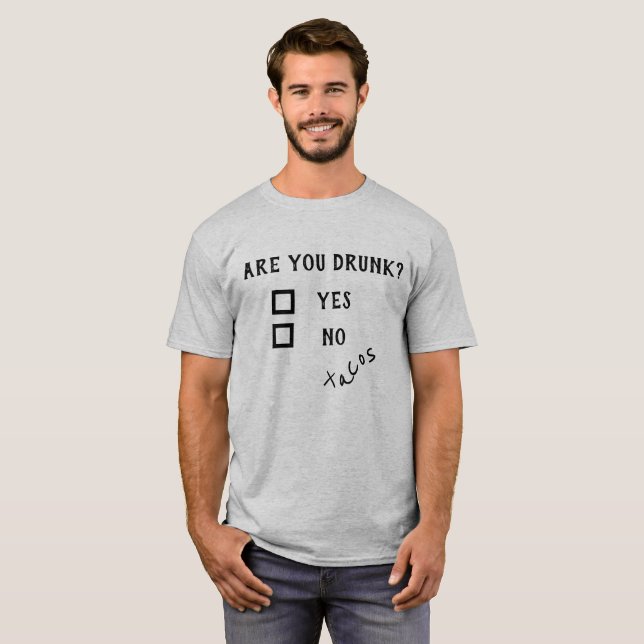 Camiseta Você está Bebado? Sim Não Tacos Engraçado Humor Be (Frente Completa)