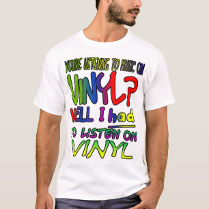 Camiseta Você está escutando a música no vinil? Eu tive