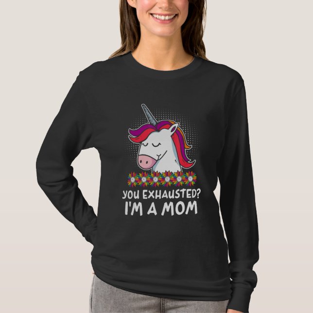 Camiseta Você está exausto, sou uma mãe, trabalho de mãe, e (Frente)