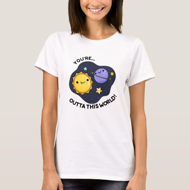 Camiseta Você está fora deste mundo Astronomy Pun (Frente)