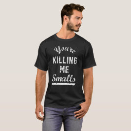 Camiseta Você está matando-me pequenas mercadorias