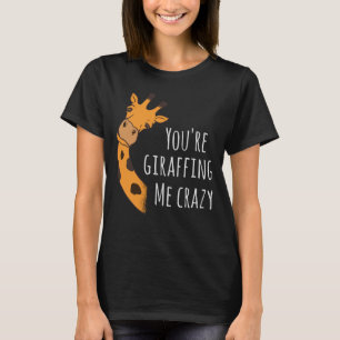 Camiseta Você está me deixando louco de girafas