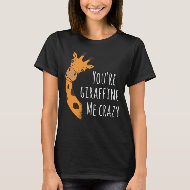 Camiseta Você está me deixando louco de girafas (Frente)
