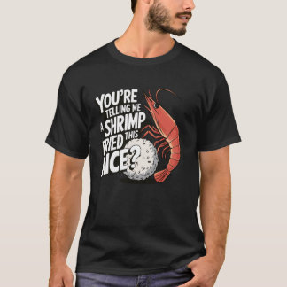 Camiseta Você Está Me Dizendo Que Um Camarão Fregues Este A