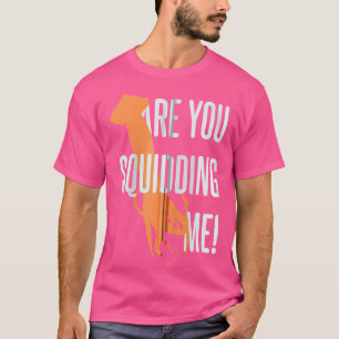 Camiseta Você Está Me Esbanjando Uma Lula De Pesca Engraçad