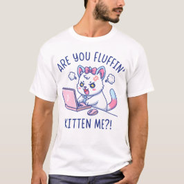Camiseta Você Está Me Fazendo de Gatinho Fofinho - Humor de
