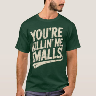 Camiseta Você está me matando, Smalls