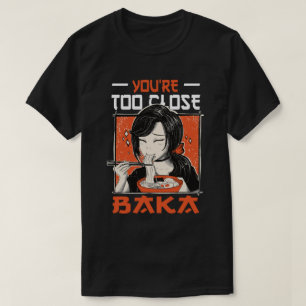 Camiseta Você está muito perto de Baka - Garota japonesa co