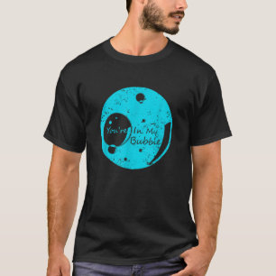 Camiseta Você está na minha bolha Engraçado, no espaço pess